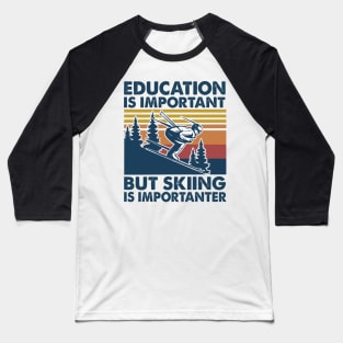 Education is Important But Skiing is Importanter Baseball T-Shirt